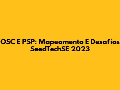 OSC E PSP: Mapeamento E Desafios SeedTechSE 2023