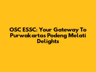 OSC ESSC: Your Gateway To Purwakarta's Podeng Melati Delights