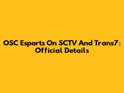 OSC Esports On SCTV And Trans7: Official Details