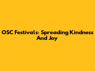 OSC Festivals: Spreading Kindness And Joy