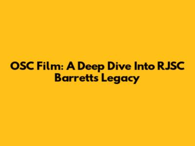 OSC Film: A Deep Dive Into RJSC Barrett's Legacy
