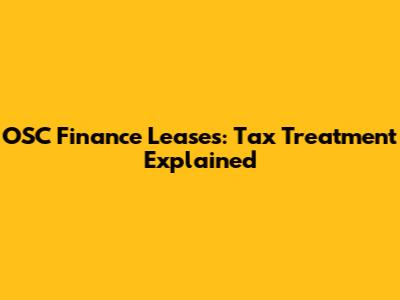 OSC Finance Leases: Tax Treatment Explained