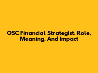 OSC Financial Strategist: Role, Meaning, And Impact