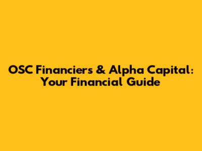 OSC Financiers & Alpha Capital: Your Financial Guide