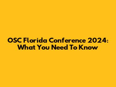 OSC Florida Conference 2024: What You Need To Know