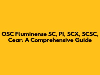 OSC Fluminense SC, PI, SCX, SCSC, Cear: A Comprehensive Guide