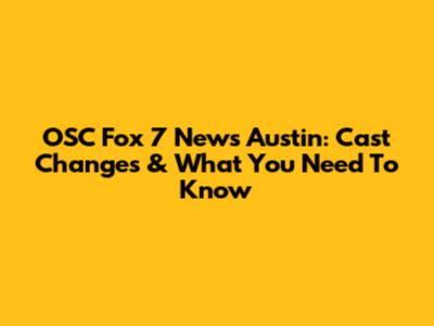 OSC Fox 7 News Austin: Cast Changes & What You Need To Know