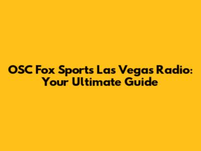 OSC Fox Sports Las Vegas Radio: Your Ultimate Guide