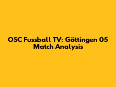 OSC Fussball TV: Göttingen 05 Match Analysis