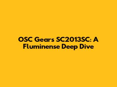 OSC Gears SC2013SC: A Fluminense Deep Dive
