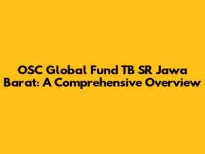 OSC Global Fund TB SR Jawa Barat: A Comprehensive Overview