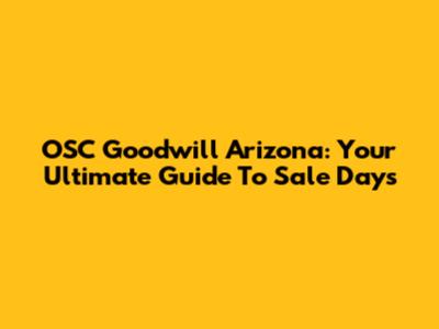 OSC Goodwill Arizona: Your Ultimate Guide To Sale Days