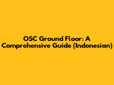 OSC Ground Floor: A Comprehensive Guide (Indonesian)