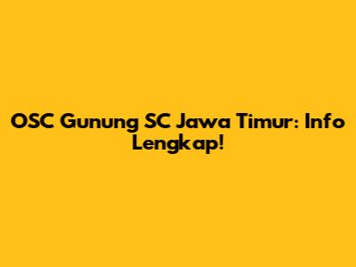 OSC Gunung SC Jawa Timur: Info Lengkap!
