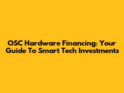 OSC Hardware Financing: Your Guide To Smart Tech Investments
