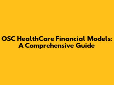 OSC HealthCare Financial Models: A Comprehensive Guide