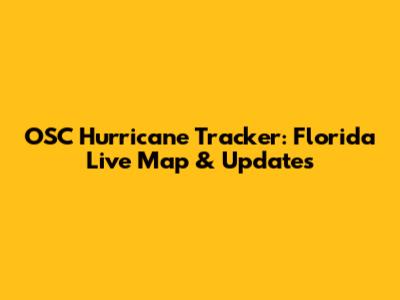 OSC Hurricane Tracker: Florida Live Map & Updates