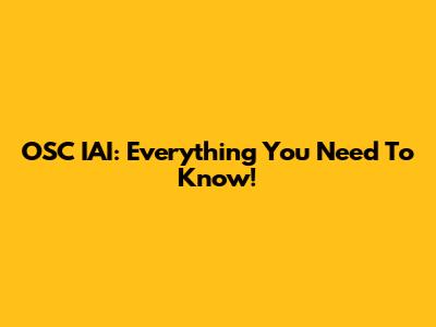 OSC IAI: Everything You Need To Know!