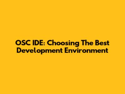 OSC IDE: Choosing The Best Development Environment