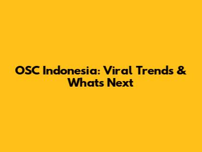 OSC Indonesia: Viral Trends & What's Next