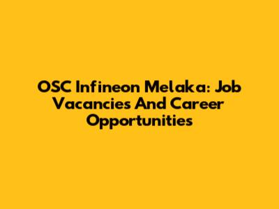 OSC Infineon Melaka: Job Vacancies And Career Opportunities