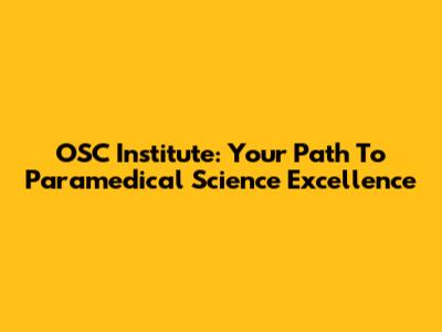 OSC Institute: Your Path To Paramedical Science Excellence
