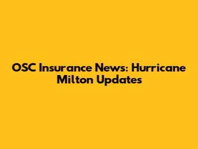 OSC Insurance News: Hurricane Milton Updates