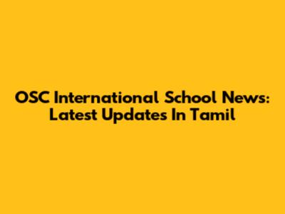 OSC International School News: Latest Updates In Tamil