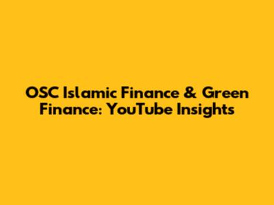 OSC Islamic Finance & Green Finance: YouTube Insights