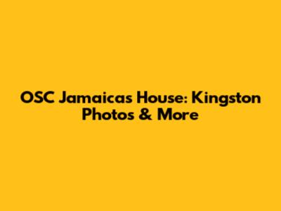 OSC Jamaica's House: Kingston Photos & More
