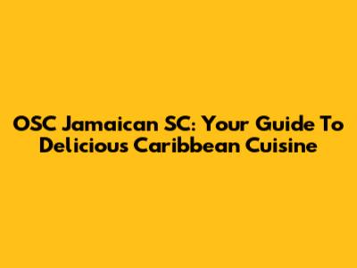 OSC Jamaican SC: Your Guide To Delicious Caribbean Cuisine