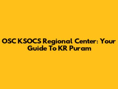 OSC KSOCS Regional Center: Your Guide To KR Puram
