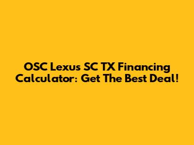 OSC Lexus SC TX Financing Calculator: Get The Best Deal!