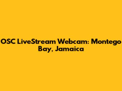 OSC LiveStream Webcam: Montego Bay, Jamaica