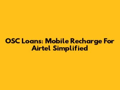 OSC Loans: Mobile Recharge For Airtel Simplified