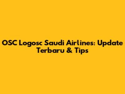 OSC Logosc Saudi Airlines: Update Terbaru & Tips