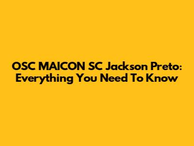 OSC MAICON SC Jackson Preto: Everything You Need To Know
