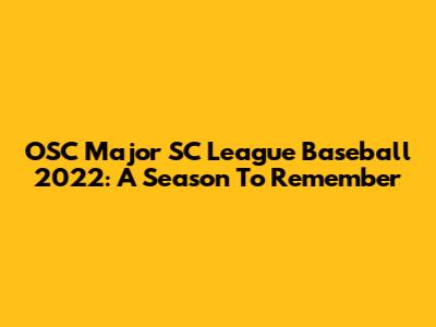 OSC Major SC League Baseball 2022: A Season To Remember