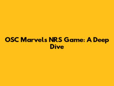 OSC Marvel's NRS Game: A Deep Dive
