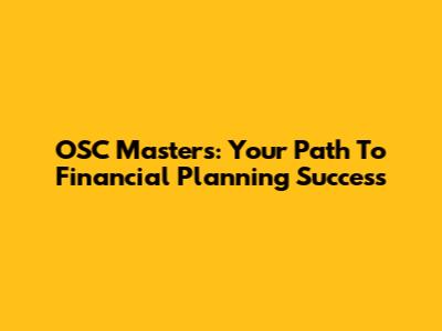 OSC Masters: Your Path To Financial Planning Success