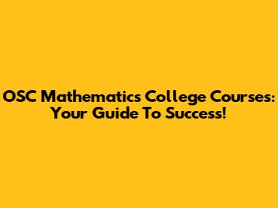 OSC Mathematics College Courses: Your Guide To Success!