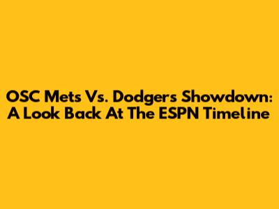 OSC Mets Vs. Dodgers Showdown: A Look Back At The ESPN Timeline