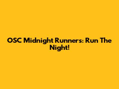 OSC Midnight Runners: Run The Night!