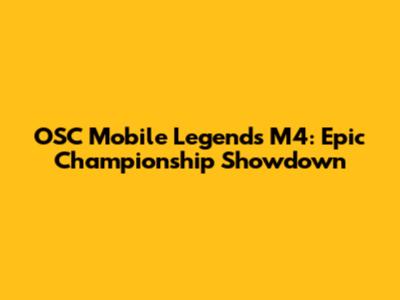 OSC Mobile Legends M4: Epic Championship Showdown