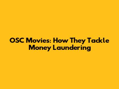 OSC Movies: How They Tackle Money Laundering