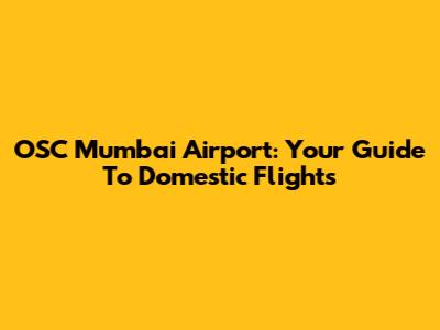 OSC Mumbai Airport: Your Guide To Domestic Flights