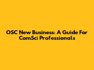 OSC New Business: A Guide For ComSci Professionals