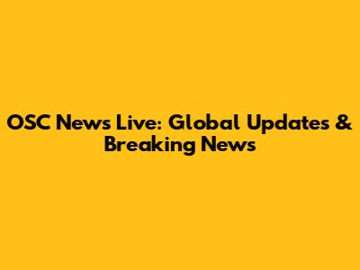 OSC News Live: Global Updates & Breaking News