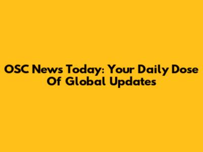 OSC News Today: Your Daily Dose Of Global Updates