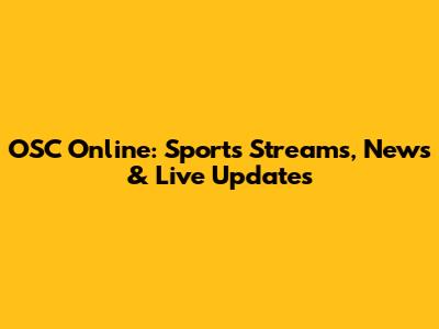 OSC Online: Sports Streams, News & Live Updates